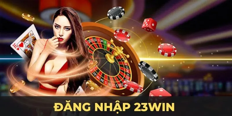 Tại sao nên truy cập vào 23Win để cá cược